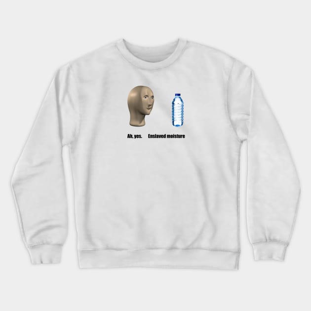 Meme man enslaves moisture Crewneck Sweatshirt by ballooonfish